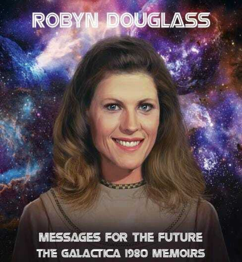 Robyn Douglass Messages For The Future The Galactica 1980 Memoirs CD