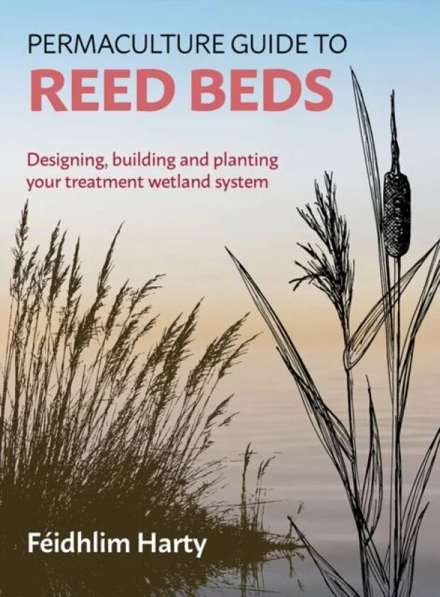Permaculture Guide to Reed Beds av Feidhlim Harty