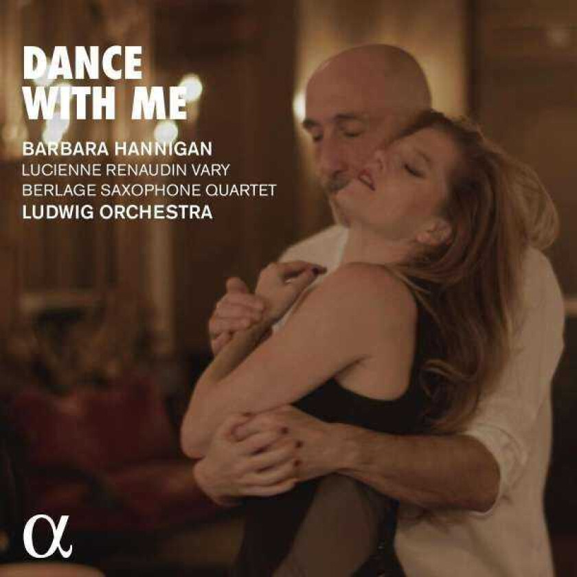 Barbara Hannigan, Ludwig Orchestra, Lucienne RenaudinVary, Berlage Saxophone Quartet Dance With Me CD