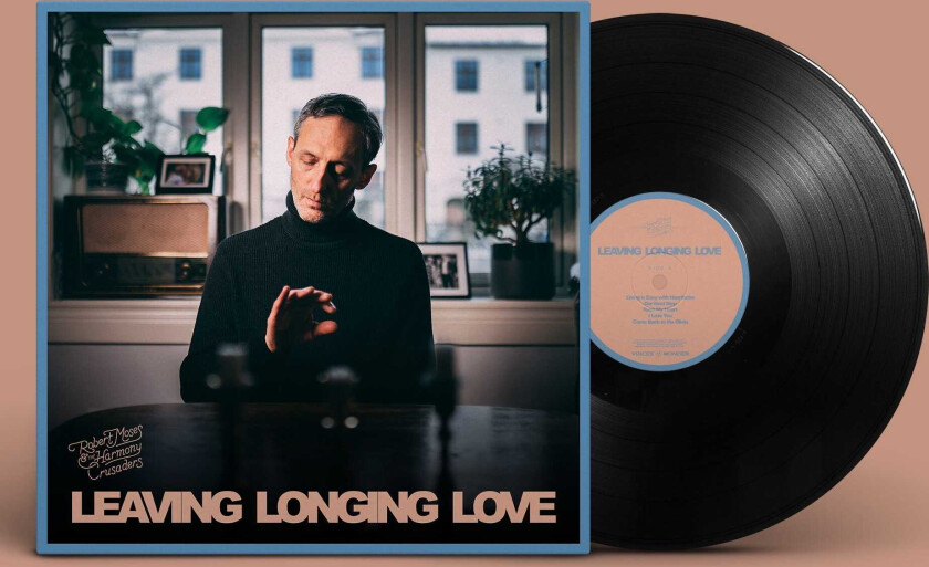 Robert Moses And The Harmony Crusaders Leaving, Longing, Love LP/Vinyl