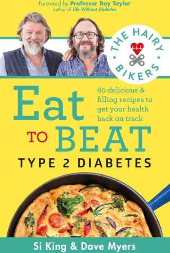 The Hairy Bikers Eat to Beat Type 2 Diabetes 80 delicious & filling recipes to get your health back on track