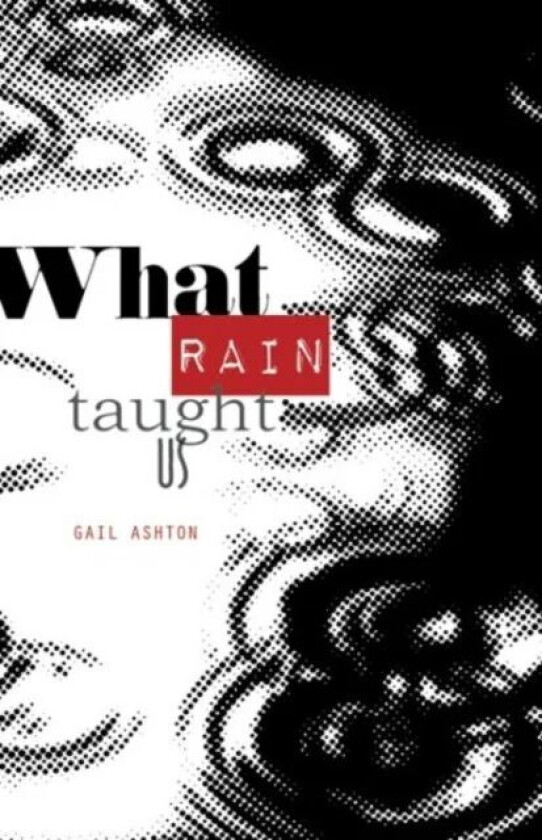 What Rain Taught Us av Gail Ashton