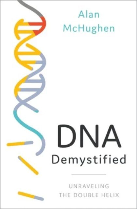 DNA Demystified av Alan (Public sector educator scientist and consumer advocate) McHughen