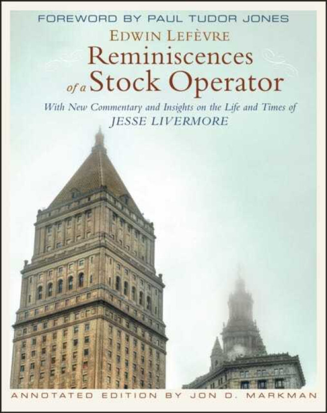 Reminiscences of a Stock Operator With New Commentary and Insights on the Life and Times of Jesse Livermore