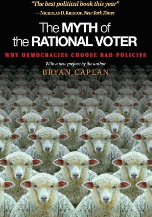 The Myth of the Rational Voter Why Democracies Choose Bad Policies New Edition