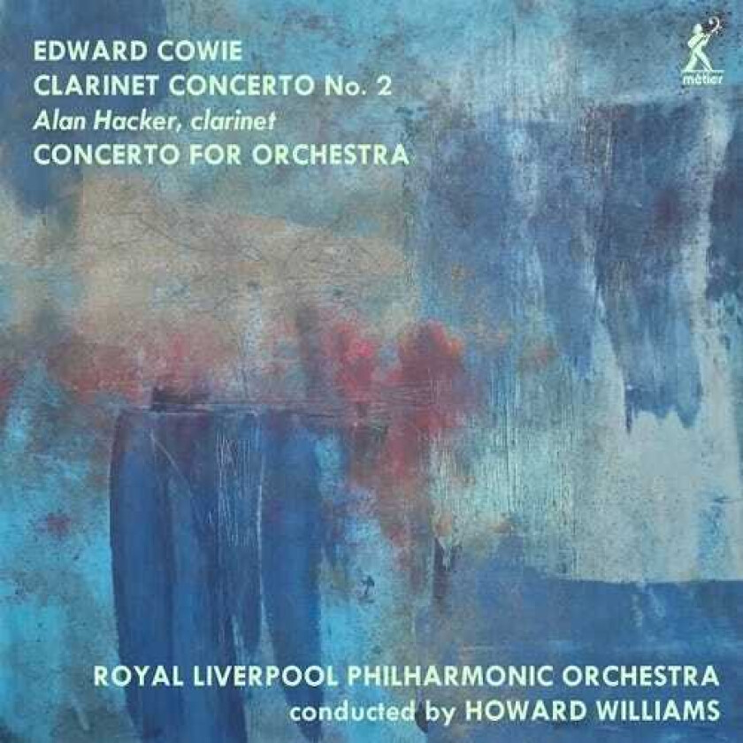 Alan Hacker, Royal Liverpool Philharmonic Orchestra, Howard Williams, Edward Cowie Cowie: Clarinet Concerto No. 2; Concerto For Orchestra CD