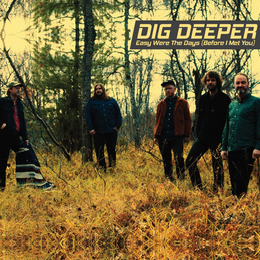 Dig Deeper Easy Were The Days (Before I Met You) LP/Vinyl