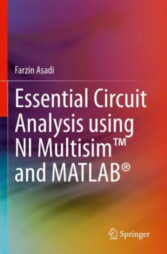 Essential Circuit Analysis using NI Multisim (TM) and MATLAB (R) av Farzin Asadi
