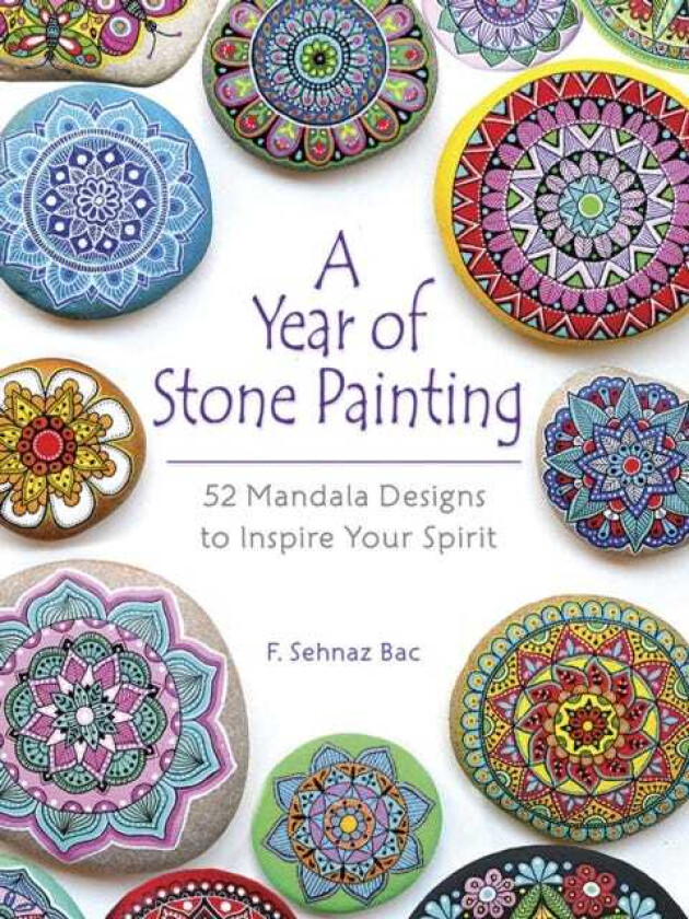 A Year of Stone Painting 52 Mandala Designs to Inspire Your Spirit