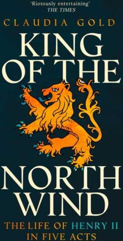 King of the North Wind  The Life of Henry II in Five Acts