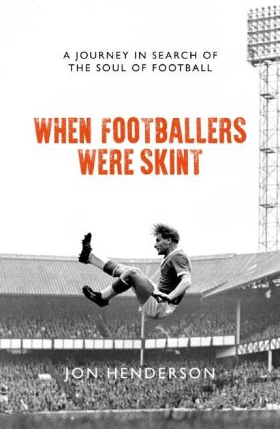 When Footballers Were Skint A Journey in Search of the Soul of Football