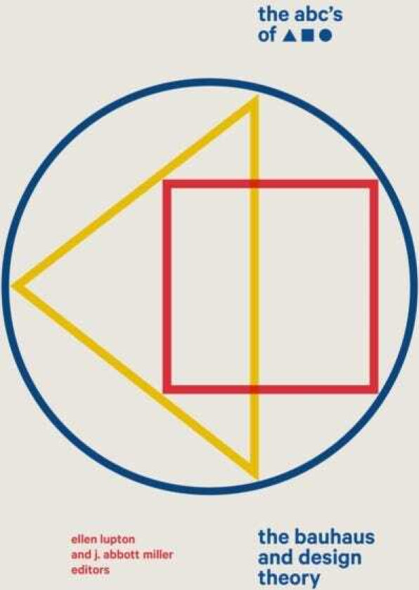 The ABC's of Triangle, Square, Circle The Bauhaus and Design Theory