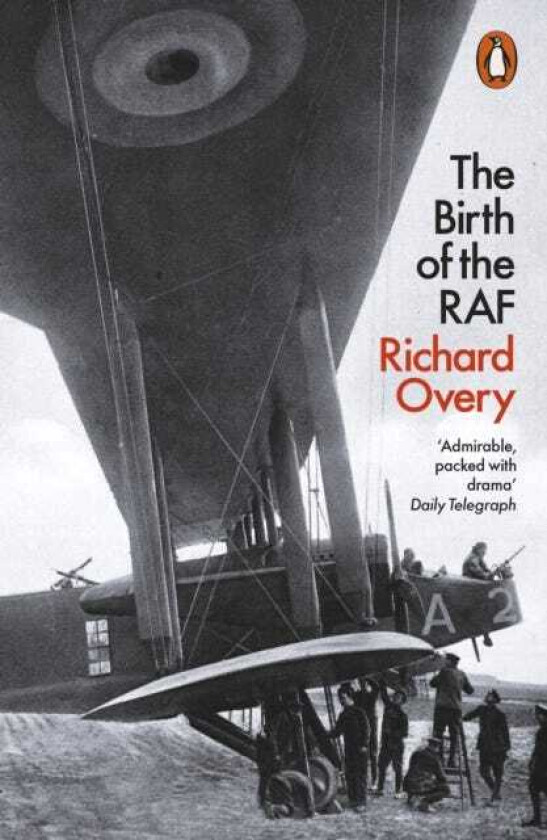The Birth of the RAF, 1918 The World's First Air Force