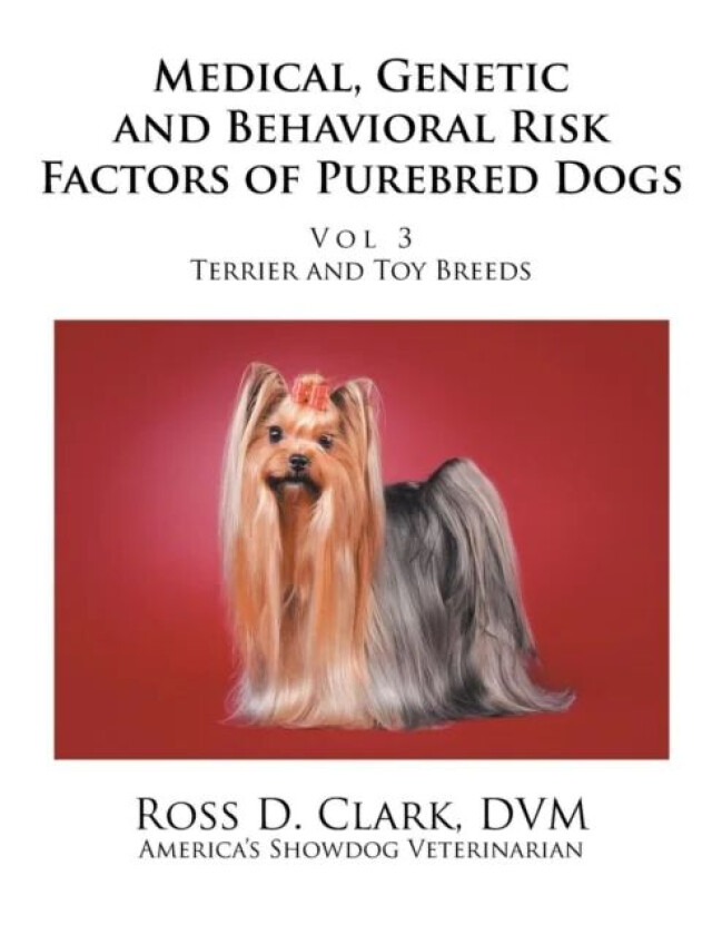 Medical, Genetic and Behavioral Risk Factors of Purebred Dogs av Ross D Clark DVM