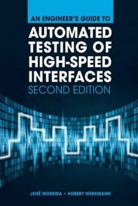 An Engineer's Guide to Automated Testing of High-Speed Interfaces, Second Edition av Jose Moreira, Hubert Werkmann