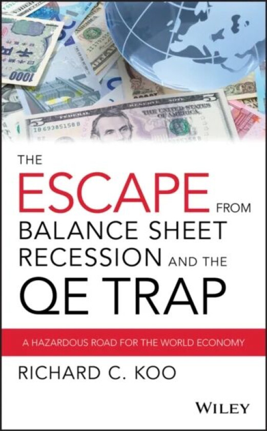 The Escape from Balance Sheet Recession and the QE Trap av Richard C. Koo