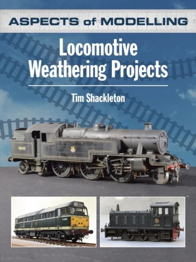 Aspects of Modelling: Locomotive Weathering Projects av Tim Shackleton