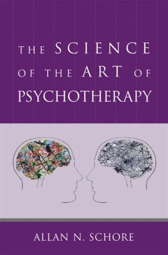 The Science of the Art of Psychotherapy av Allan N. Ph.D. (UCLA David Geffen School of Medicine) Schore