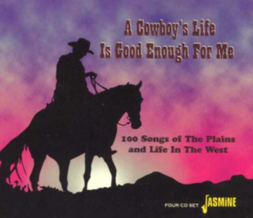 Diverse Country A Cowboy's Life Is Good Enough For Me 100 Songs Of The Plains And The Life In The West CD