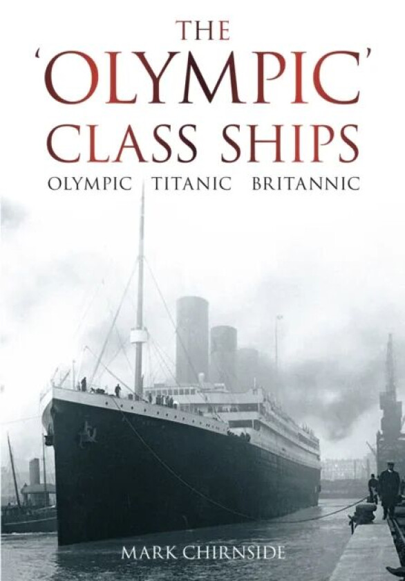 The 'Olympic' Class Ships av Mark Chirnside