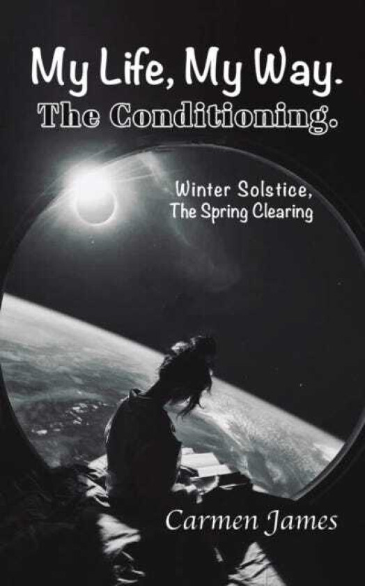 My Life, My Way. The Conditioning. Winter Solstice, The Spring Clearing