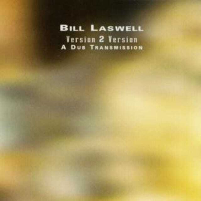 Bill Laswell  Version 2 Version: A Dub Transmission  CD