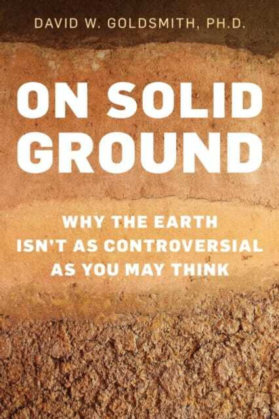 On Solid Ground Why the Earth Isn’t as Controversial as You May Think