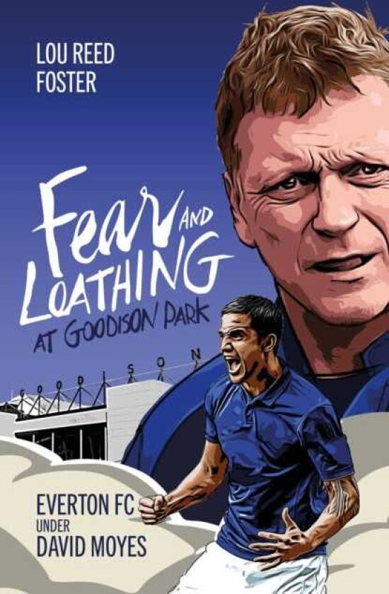 Fear and Loathing at Goodison Park Everton Under David Moyes