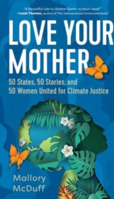 Love Your Mother 50 States, 50 Stories, and 50 Women United for Climate Justice