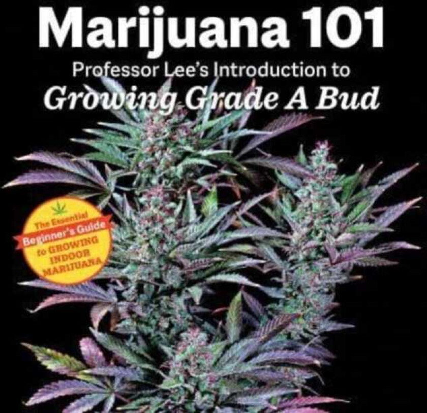 Marijuana 101 Professor Lee's Introduction to Growing Grade A Bud 2nd Edition