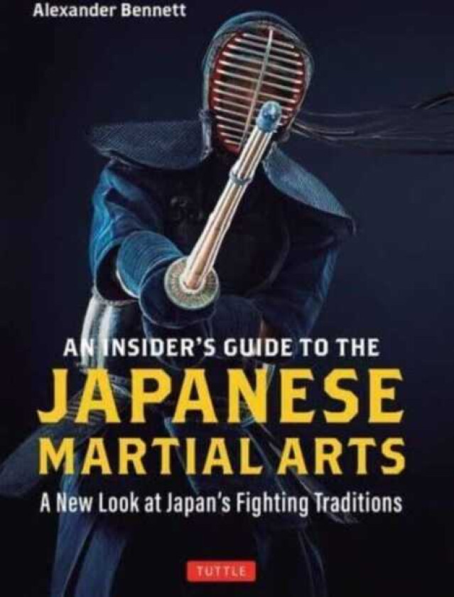 An Insider's Guide to the Japanese Martial Arts A New Look at Japan's Fighting Traditions