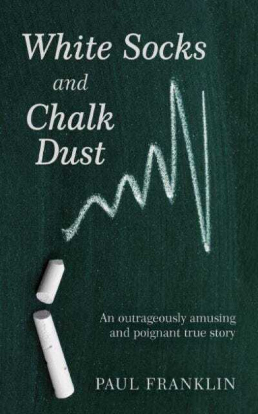 White Socks and Chalk Dust  An outrageously amusing and poignant true story