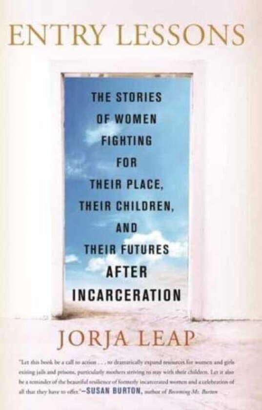 Entry Lessons The Stories of Women Fighting for Their Place, Their Children, and Their Futures After Incarceration