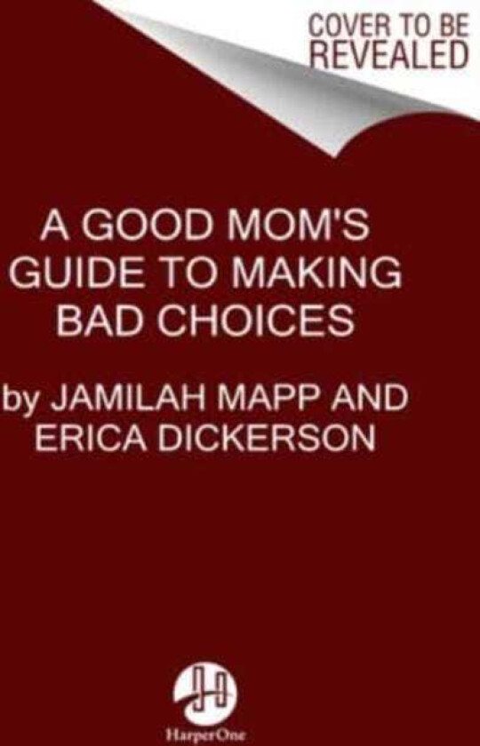 A Good Mom's Guide to Making Bad Choices