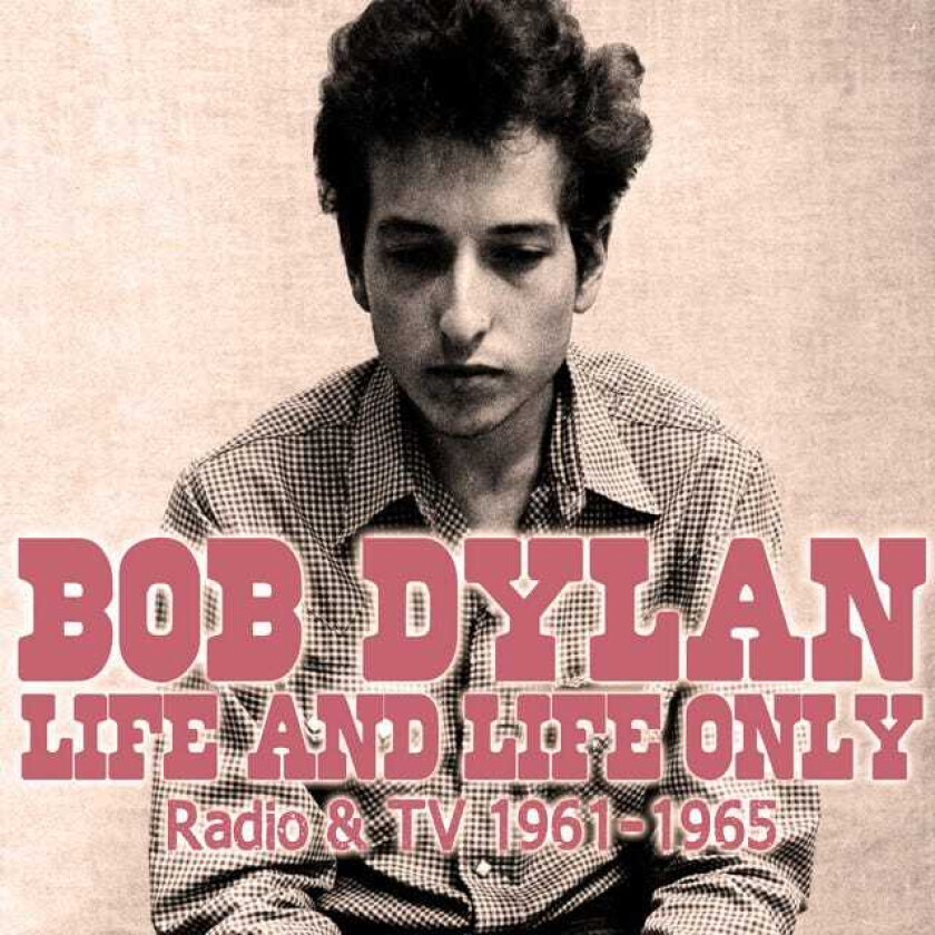 Bob Dylan  Life And Life Only  Radio & TV 19611965  CD