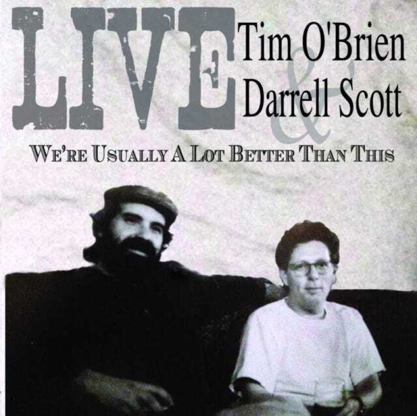 Tim O'Brien, Darrell Scott Live We're Usually A Lot Better Than This CD