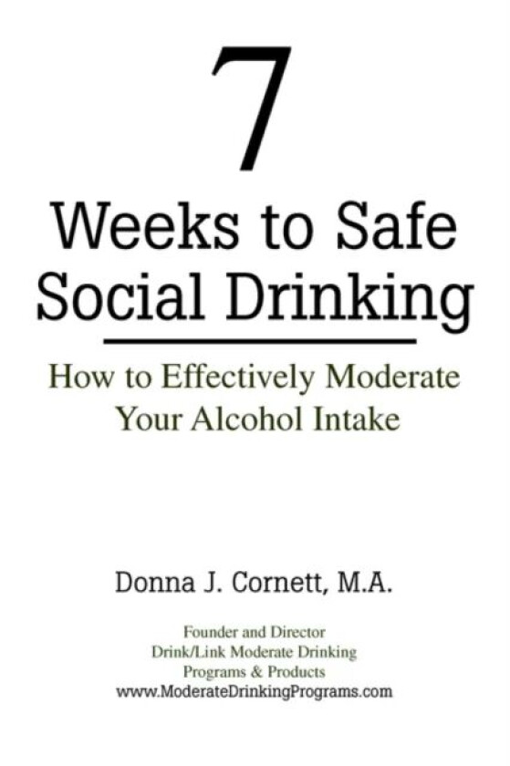 7 Weeks to Safe Social Drinking av Donna J M.A. Cornett
