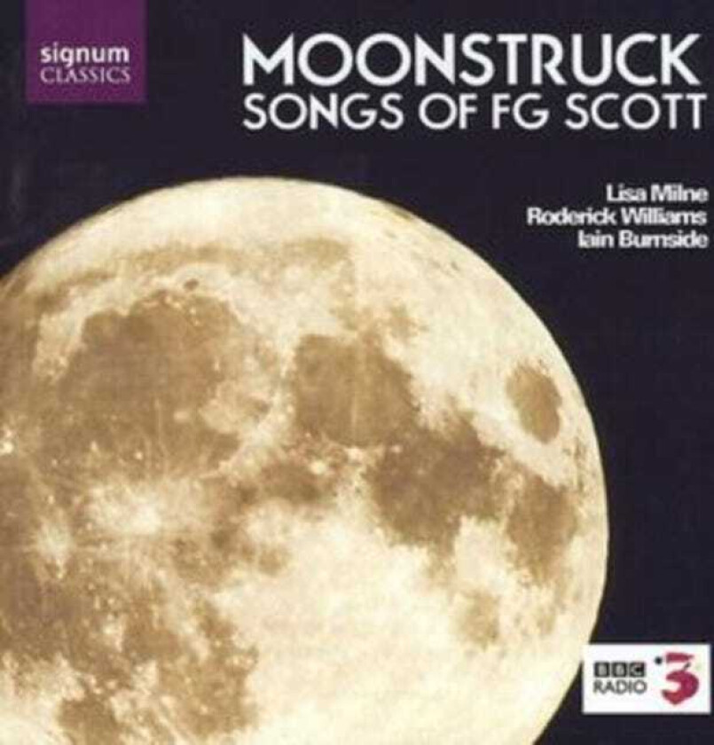 Lisa Milne, Roderick Williams, Iain Burnside, Francis George Scott  Scott FG: Moonstruck: Songs  CD