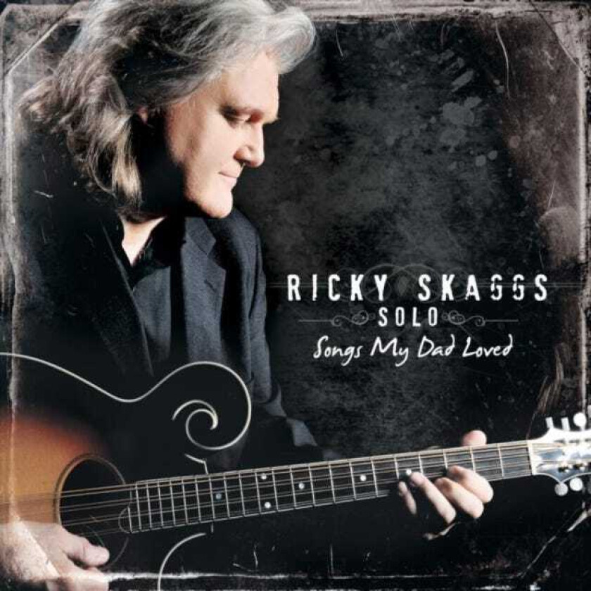 Ricky Skaggs Solo: Songs My Dad Loved CD