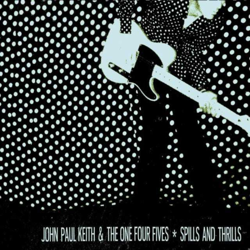 John Paul Keith & The One Four Fives Spills And Thrills CD