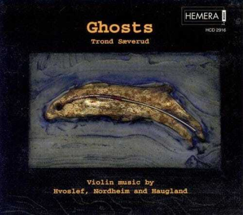 Trond Sæverud, Ketil Hvoslef, Glenn Erik Haugland Ghosts: Violin Music By Hvoslef, Nordheim And Haugland CD