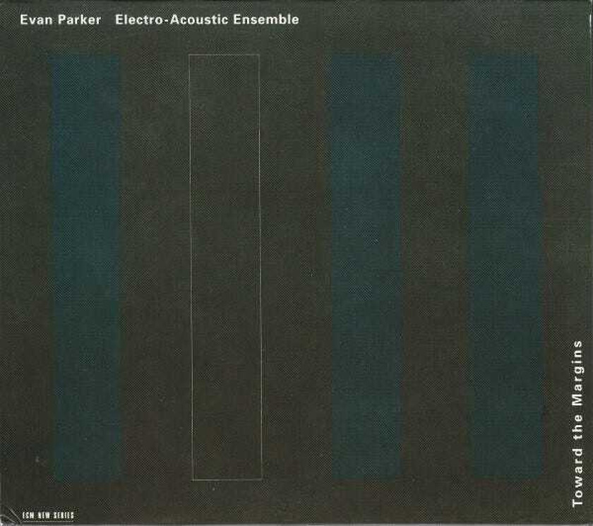 Evan Parker ElectroAcoustic Ensemble, Evan Parker  Toward The Margins  CD