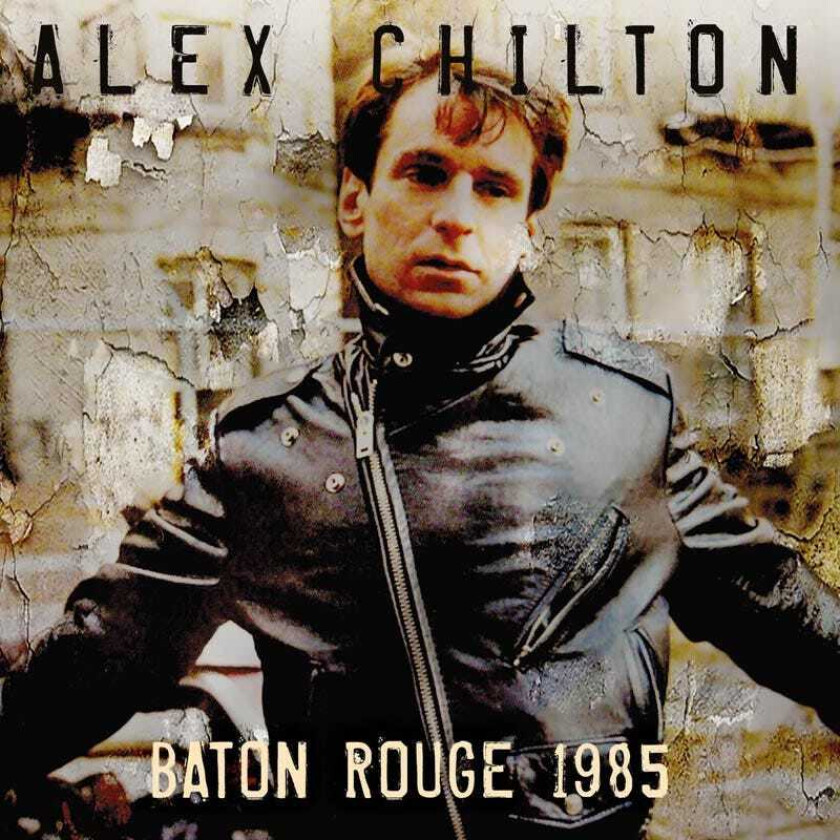 Alex Chilton  Baton Rogue 1985  CD