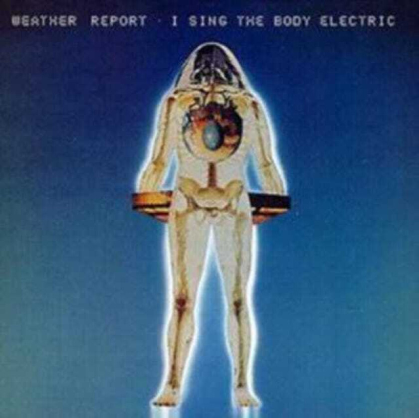 Weather Report  I Sing The Body Electric  CD