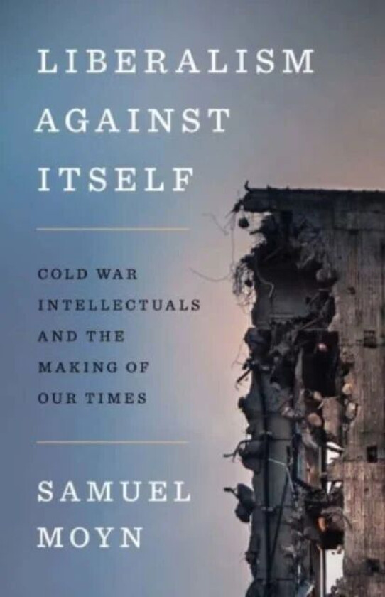 Liberalism against Itself av Samuel Moyn