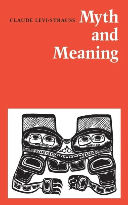 Myth and Meaning av Claude L vi-Strauss