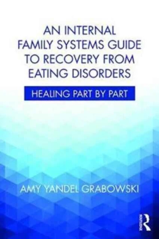 An Internal Family Systems Guide to Recovery from Eating Disorders av Amy Yandel (Awakening Center Illinois Grabowski