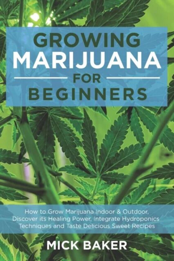 Growing Marijuana for Beginners av Mick Baker