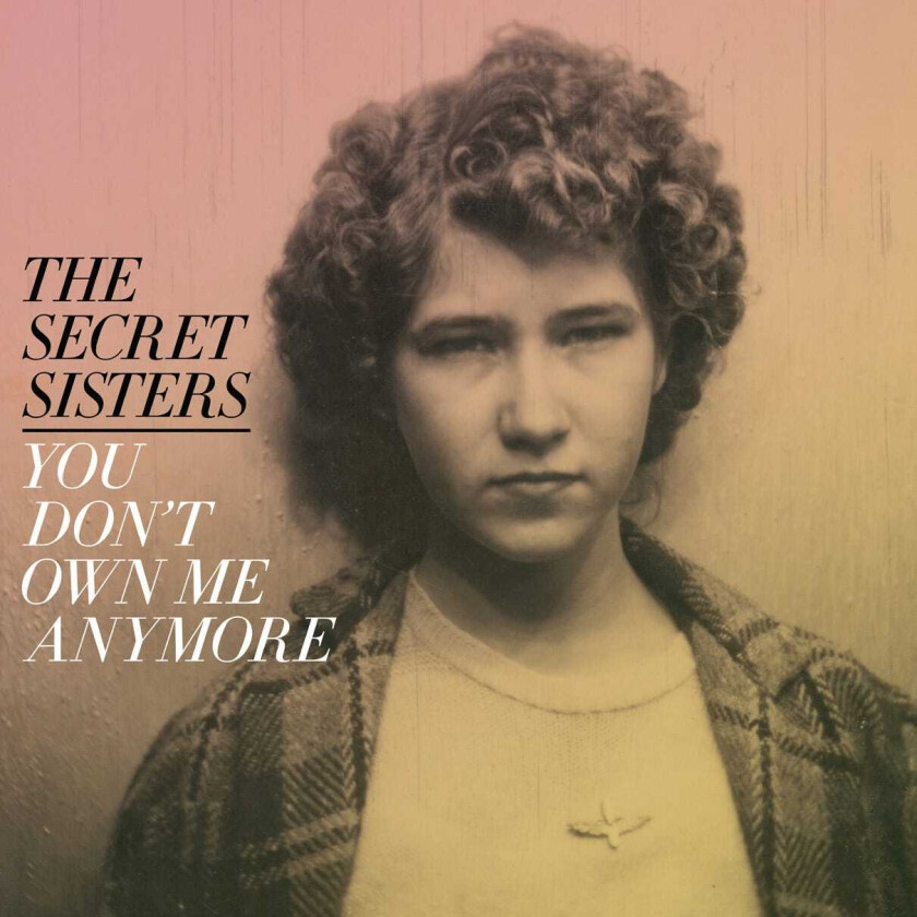 The Secret Sisters : You Don’t Own Me Anymore CD (2017)