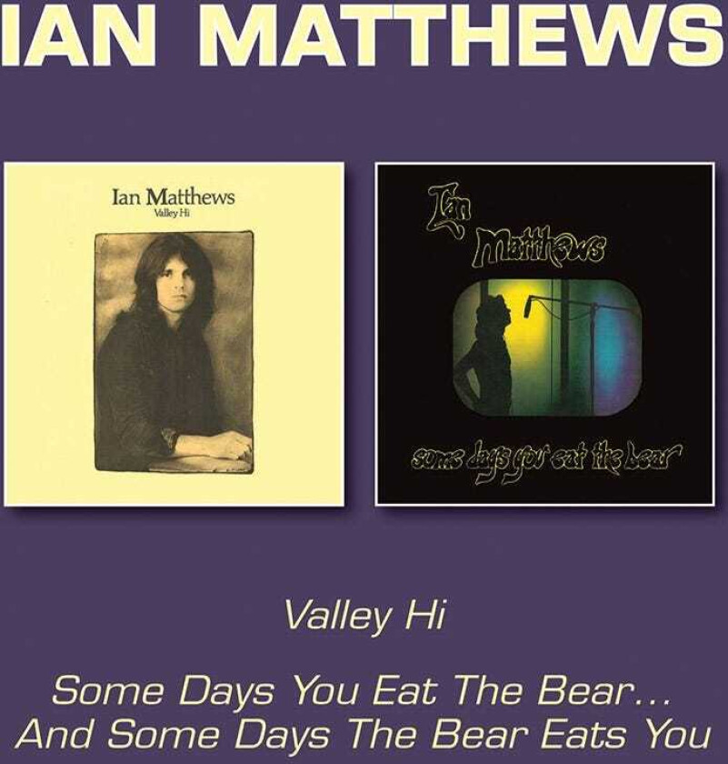 Ian Matthews Valley Hi/Some Days You Eat Bear...And Some Days The Bear Eat You CD